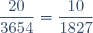 \dfrac{20}{3654} = \dfrac{10}{1827}